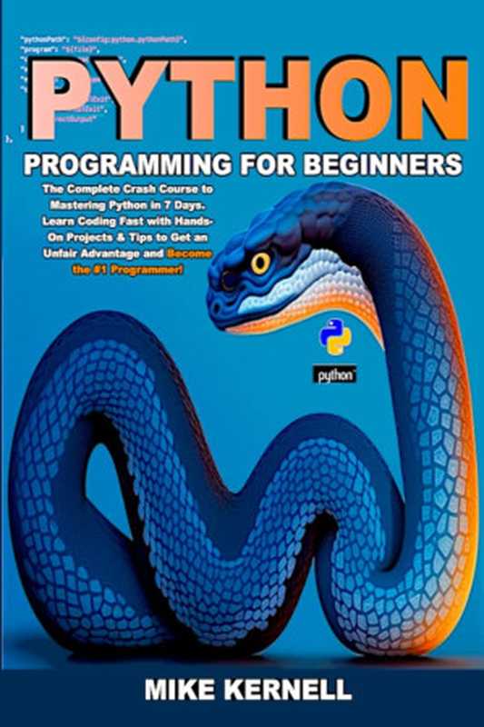 Python Programming for Beginners： The Complete Crash Course to Mastering Python in 7 Days（Mike Kernell）（2023）