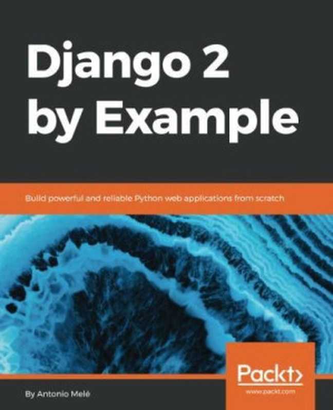 Django 2 by Example（Antonio Mele）（Packt Publishing 2018）