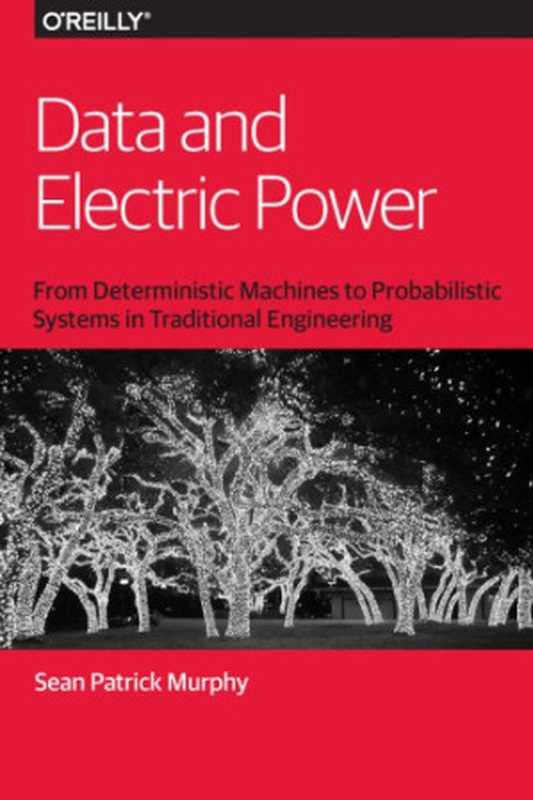 Data and Electric Power： From Deterministic Machines to Probabilistic Systems in Traditional Engineering（Sean Patrick Murphy）（O’Reilly 2016）