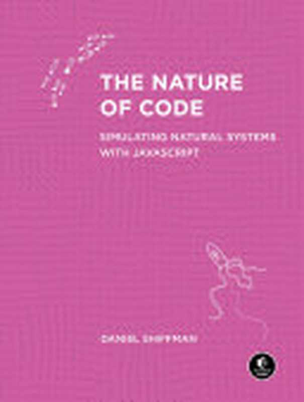 The Nature of Code： Simulating Natural Systems with Javascript（Daniel Shiffman）（No Starch Press 2024）