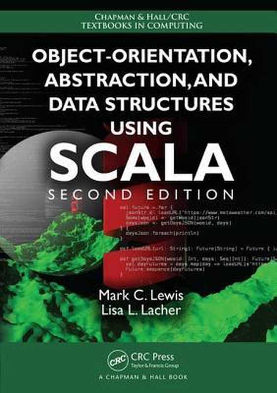 Object-Orientation， Abstraction， and Data Structures Using Scala（Mark C. Lewis; Lisa L. Lacher）（Chapman & Hall CRC Press 2016）