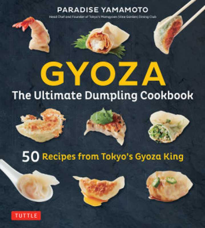 Gyoza： The Ultimate Dumpling Cookbook： 50 Recipes from Tokyo’s Gyoza King - Pot Stickers， Dumplings， Spring Rolls and More!（Paradise Yamamoto）（Tuttle Publishing 2018）