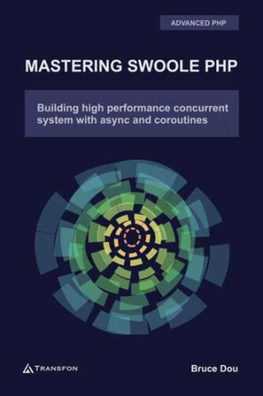 Mastering Swoole PHP： Build High Performance Concurrent System with Async and Coroutines（Bruce Dou）（Transfon Ltd 2020）