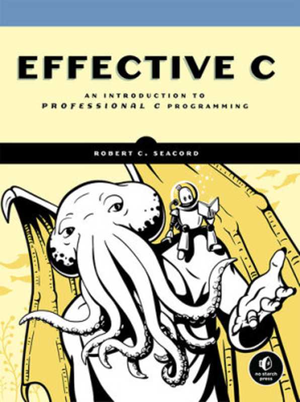 Effective C： An Introduction to Professional C Programming（Robert C. Seacord）（No Starch Press， Inc. 2020）