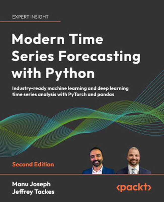 Modern Time Series Forecasting with Python： Industry-ready machine learning and deep learning time series analysis with PyTorch and pandas（Manu Joseph， Jeffrey Tackes）（Packt 2024）