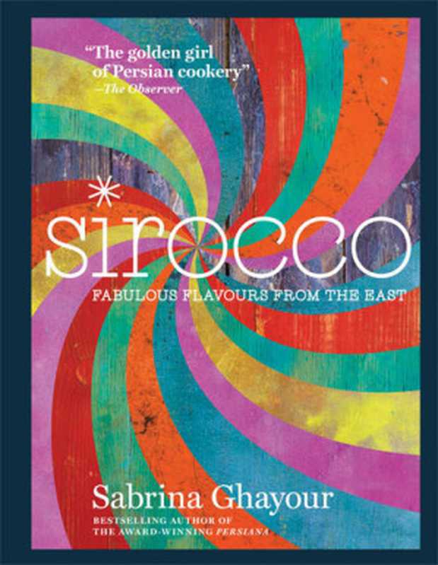 Sirocco： Fabulous Flavours from the East（Sabrina Ghayour）（Mitchell Beazley 2016）