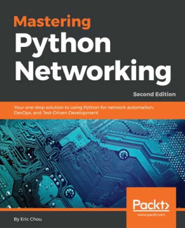 Mastering Python networking ： your one-stop solution to using Python for network automation， DevOps， and test-driven development（Chou Eric）（Packt Publishing 2018）