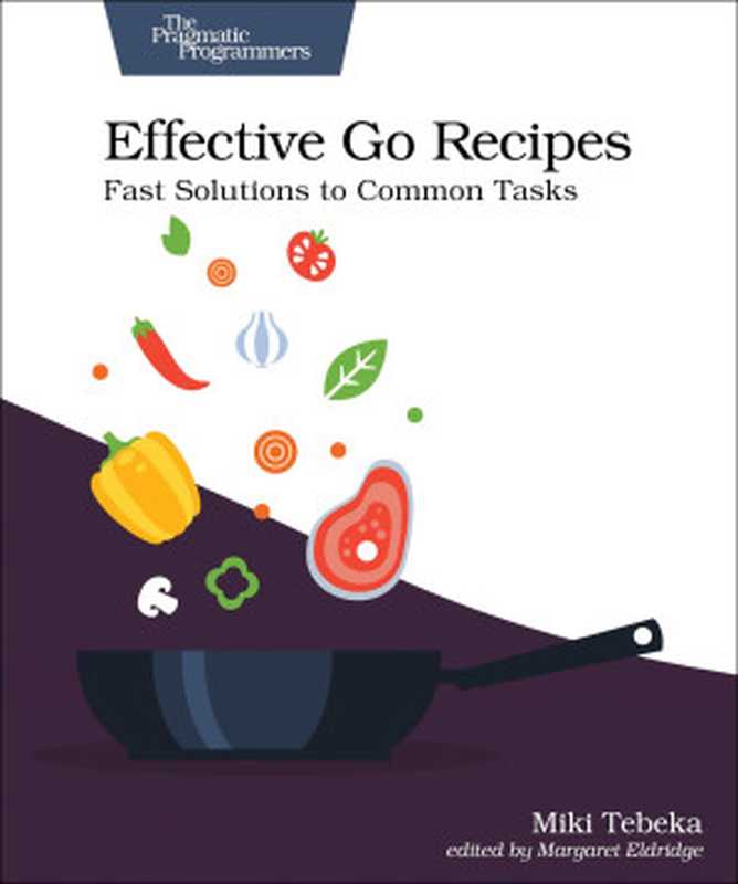 Effective Go Recipes： Fast Solutions to Common Tasks（Miki Tebeka）（Pragmatic Bookshelf 2024）