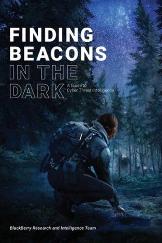 Finding Beacons in the dark. Guide to Cyber threat Intelligence（BlackBerry Reaserch and Intelligence team）（2021）