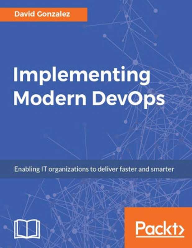 Implementing Modern DevOps： Enabling IT organizations to deliver faster and smarter（David Gonzalez [Gonzalez， David]）（Packt Publishing 2017）