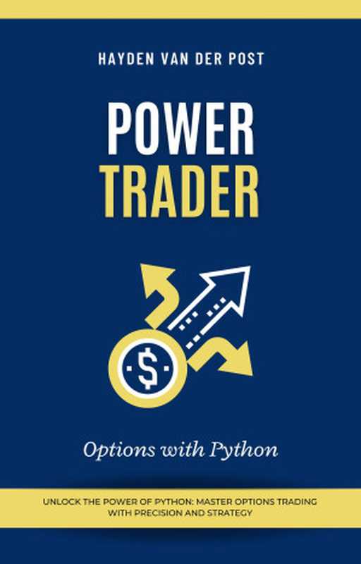 Power Trader： Options Trading with Python（Van Der Post， Hayden）（Reactive Publishing 2024）