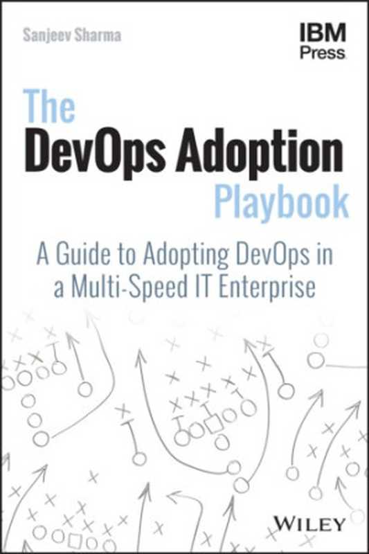 The DevOps adoption playbook： a guide to adopting DevOps in a multi-speed IT enterprise（Sharma， Sanjeev）（Wiley 2017）