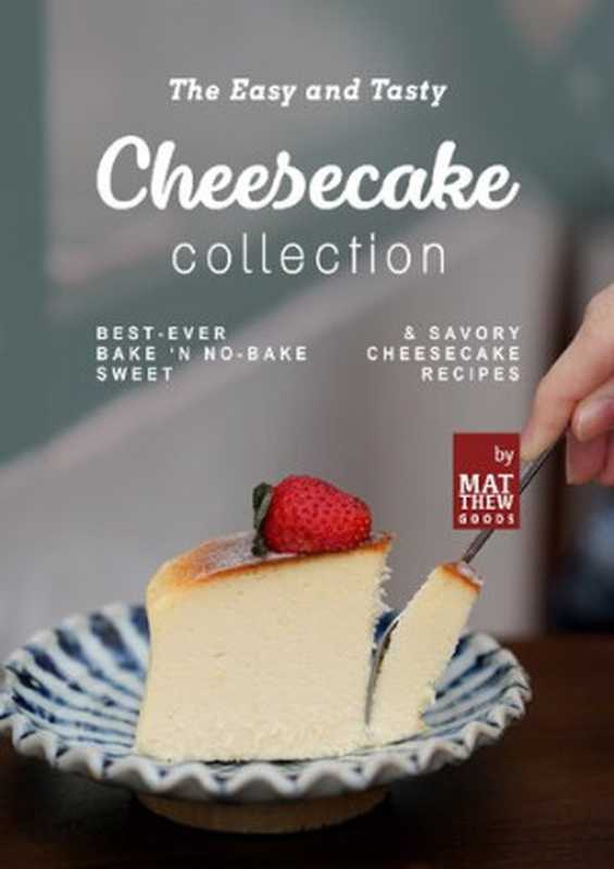 The Easy and Tasty Cheesecake Collection： Best-Ever Bake 