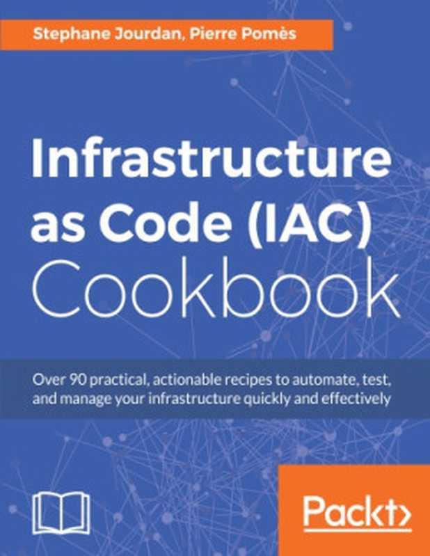 Infrastructure as Code (IAC) Cookbook（Jourdan， Stephane）（Packt Publishing 2017）