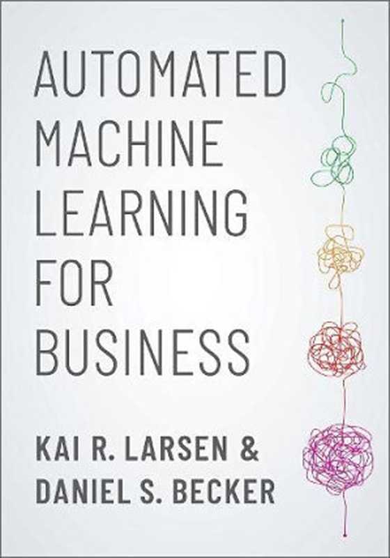 Automated Machine Learning for Business（R. Larsen， Kai， Becker， Daniel S.）（Oxford University Press 2021）