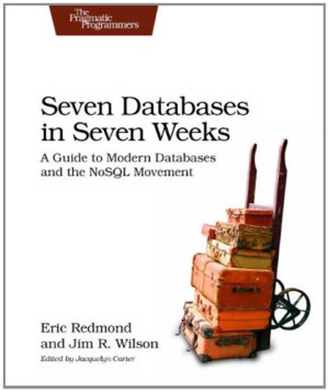 Seven Databases in Seven Weeks： A Guide to Modern Databases and the NoSQL Movement（Eric Redmond， Jim R. Wilson）（Pragmatic Bookshelf 2012）