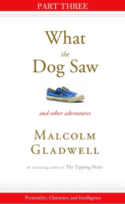 Personality  Character  and Intelligence  Part Three from What the Dog Saw（Malcolm Gladwell）（Little  Brown  and Company 2009）