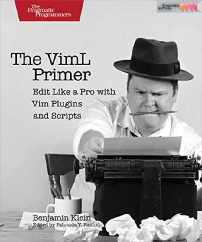 The VimL Primer： Edit Like a Pro with Vim Plugins and Scripts（Benjamin Klein）（Pragmatic Bookshelf 2015）