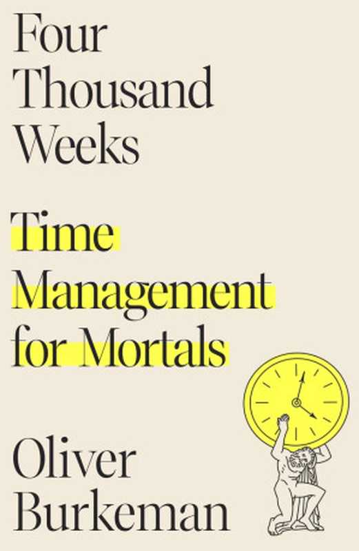 Four Thousand Weeks： Time Management for Mortals（Oliver Burkeman）（Farrar， Straus and Giroux 2021）