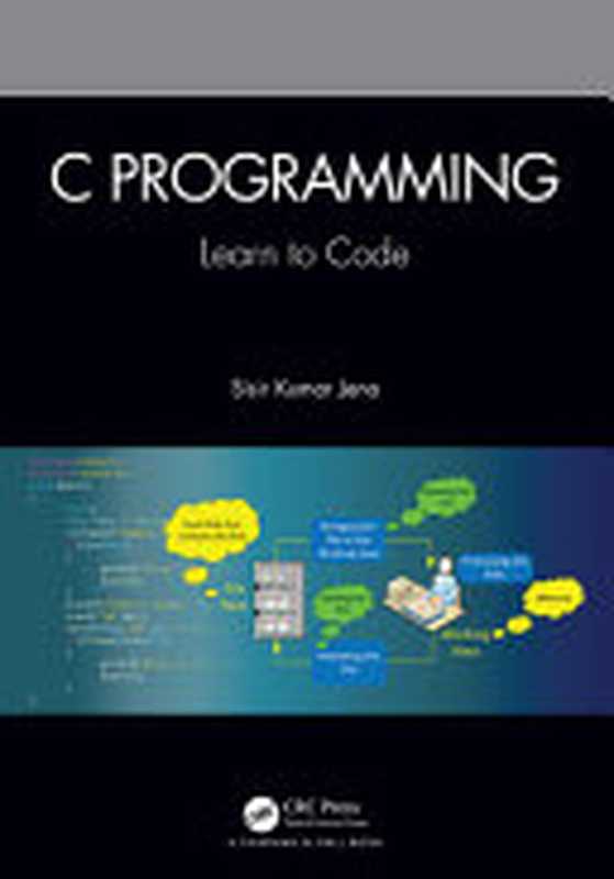 C Programming： Learn to Code， 1st Edition（SISIR KUMAR. JENA）（CRC Press 2022）