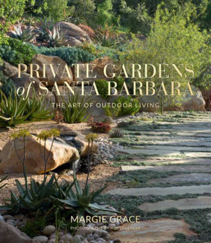 Private Gardens of Santa Barbara  The Art of Outdoor Living（Margie Grace  Holly Lepere）（Gibbs Smith 2020）