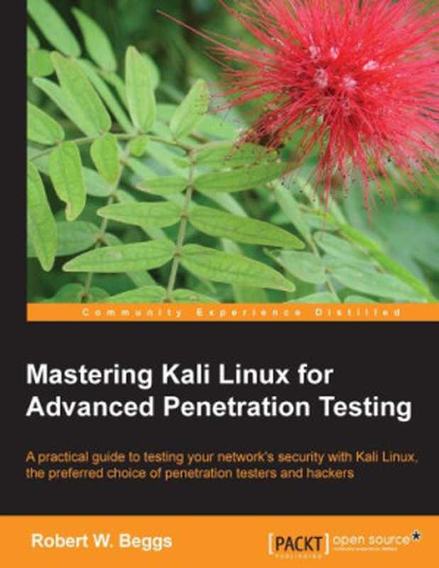 Mastering Kali Linux for Advanced Penetration Testing（Robert W. Beggs）（Packt Publishing 2014）