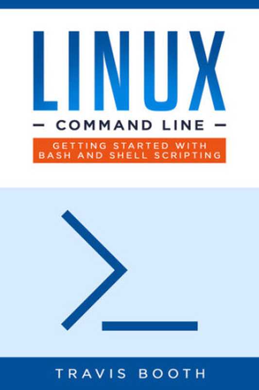 Linux Command Line： Getting Started with Bash and Shell Scripting（Booth， Travis）（2019）