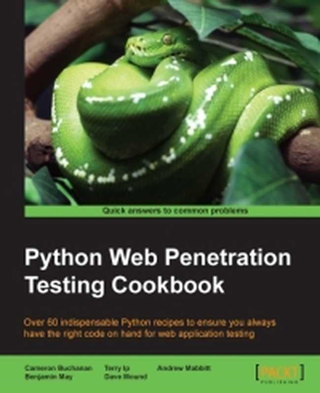 Python Web Penetration Testing Cookbook： Over 60 indispensable Python recipes to ensure you always have the right code on hand for web application testing（Cameron Buchanan）（Packt Publishing 2015）