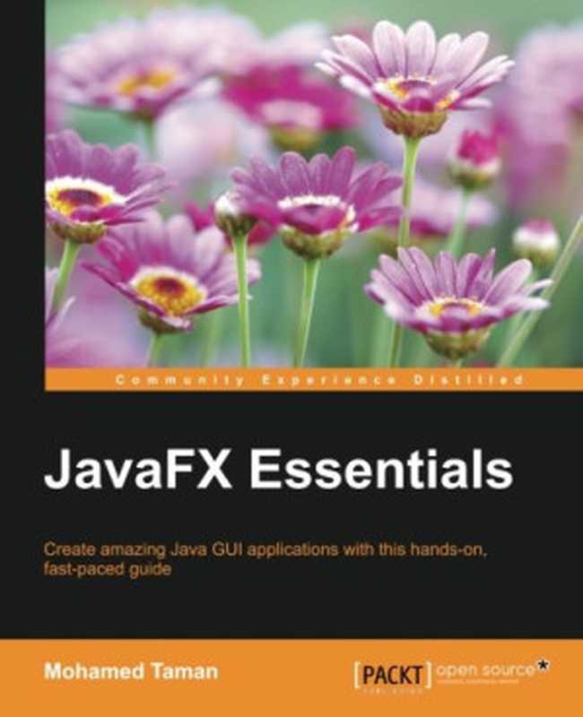 JavaFX essentials ： create amazing Java GUI applications with this hands-on， fast-paced guide（Taman， Mohamed）（Packt Publishing - ebooks Account 2015）