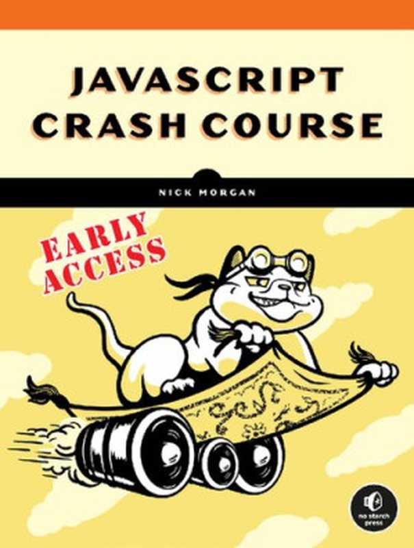 JavaScript Crash Course - A Hands-On， Project-Based Introduction to Programming [Early Access]（Nick Morgan）（No Starch Press 2022）