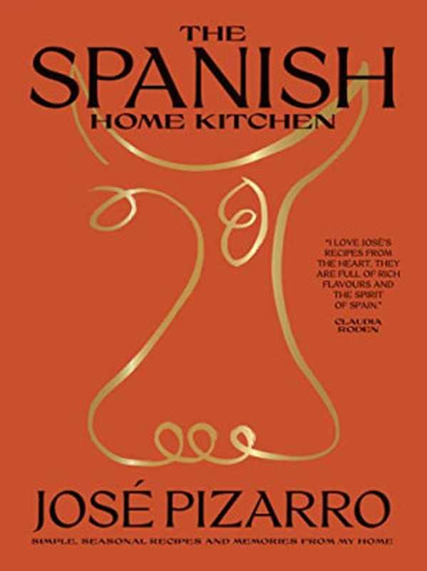 The Spanish Home Kitchen： Simple， Seasonal Recipes and Memories from My Home（José Pizarro）（Hardie Grant London 2022）