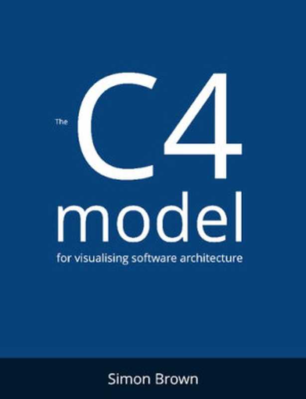 The C4 model for visualising software architecture（Simon Brown）（2022）