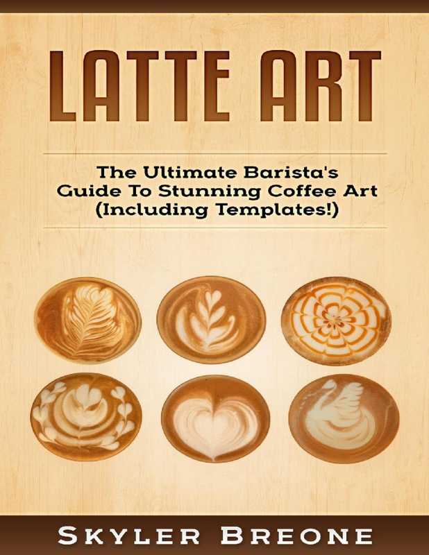 Latte Art： The Ultimate Barista