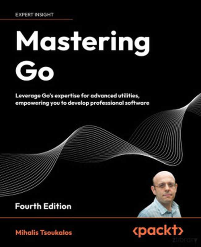 Mastering Go - Fourth Edition： Leverage Go