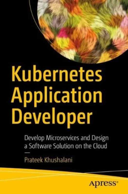 Kubernetes Application Developer（Prateek Khushalani）（Apress 2022）