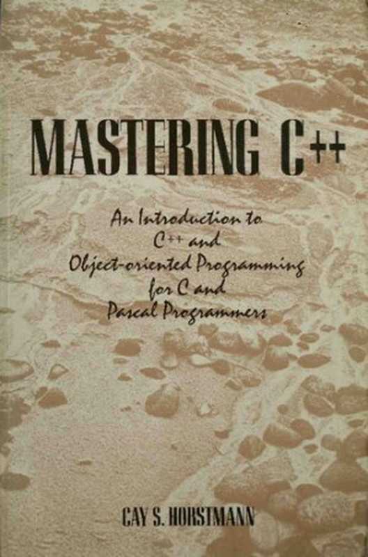 Mastering C++： An Introduction to C++ and Object-Oriented Programming for C and Pascal Programmers（Horstmann， Cay S.）