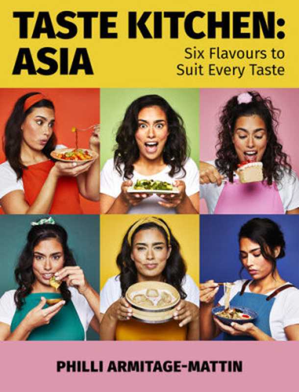 Taste Kitchen ： Asia - Six Flavours to Suit Every Taste（Philli Armitage-Mattin）（Little， Brown Book Group 2022）