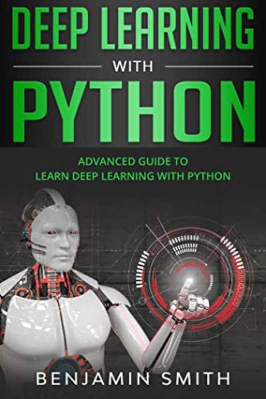 Deep Learning With Python： Advanced Guide to Learn Deep Learning With Python（Benjamin Smith [Smith， Benjamin]）（Independently published 2021）