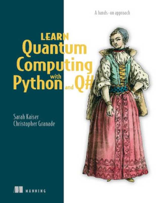 Learn Quantum Computing with Python and Q#： A Hands-On Approach（Sarah C. Kaiser & Christopher Granade）（Manning Publications 2021）