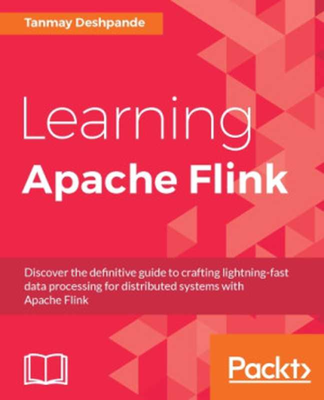 Learning Apache Flink（Tanmay Deshpande）（Packt Publishing 2017）