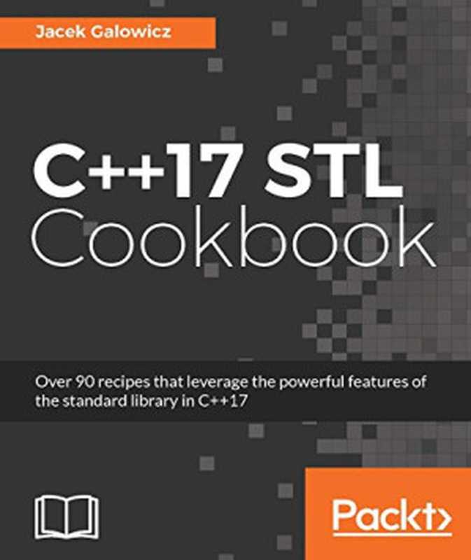 C++17 STL Cookbook（Jacek Galowicz）（Packt Publishing 2017）