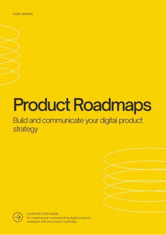 Product Roadmaps： Build and Communicate your Product Strategy（Kamil Imański）（2023）