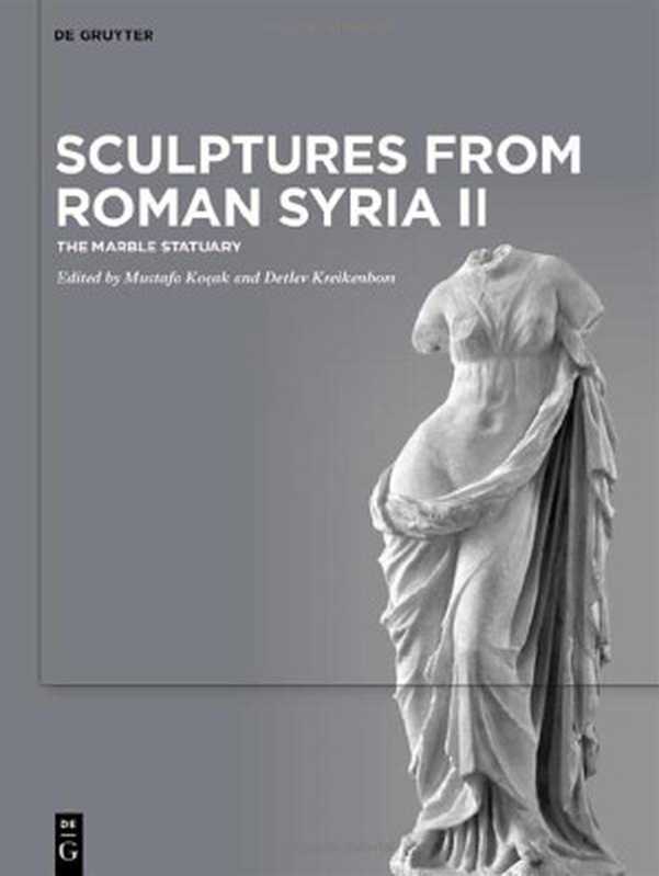 Sculptures from Roman Syria II  The Marble Statuary（Mustafa Koçak  Detlev Kreikenbom）（De Gruyter 2022）