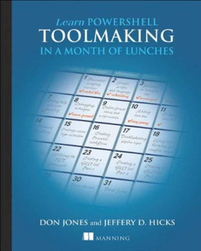 Learn PowerShell Toolmaking in a Month of Lunches（Don Jones， Jeffery Hicks）（Manning Publications 2012）