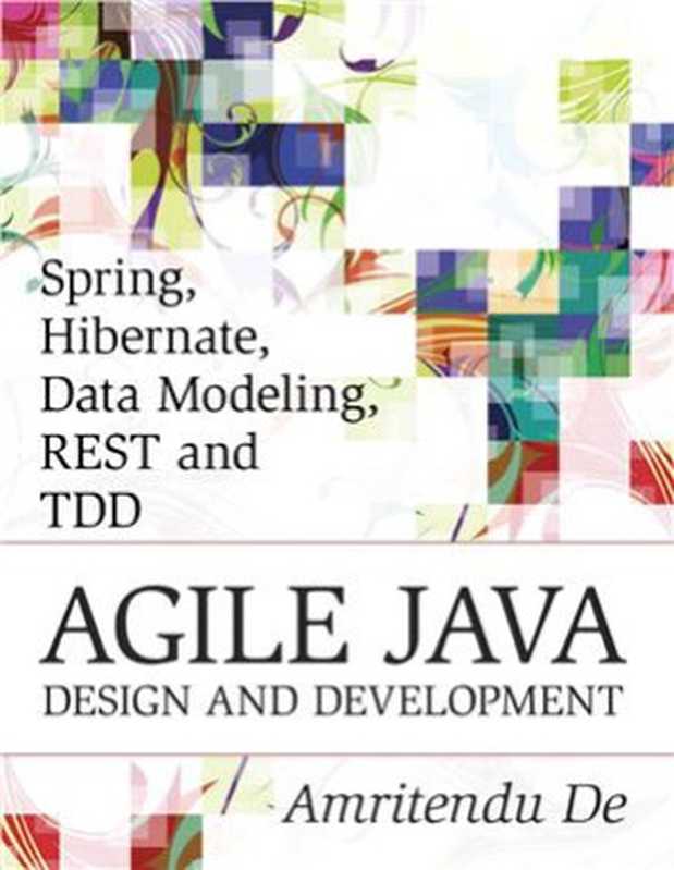 Spring， Hibernate， Data Modeling， REST and TDD： Agile Java Design and Development（De Amritendu）（2014）