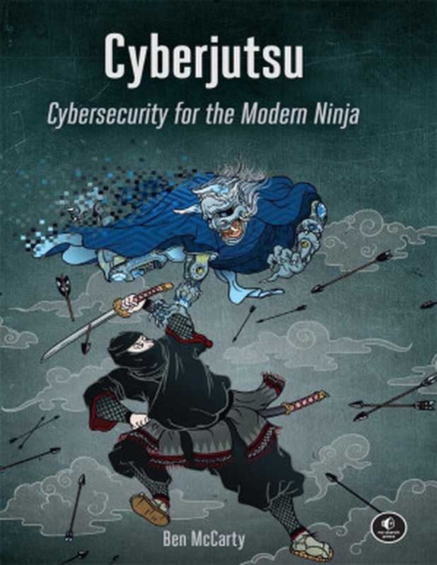 Cyberjutsu： Cybersecurity for the Modern Ninja（Ben McCarty）（No Starch Press 2024）