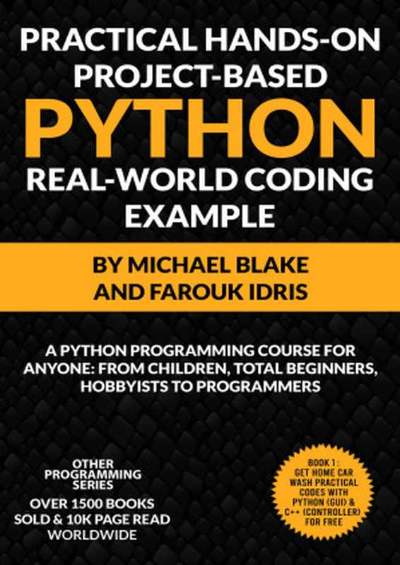 Practical Hands-On Project-Based PYTHON With Real-World Project Example： Python Programming Course For Anyone： From Children， Total Beginners， Hobbyists （Idris， Farouk & Blake， Michael）（2021）