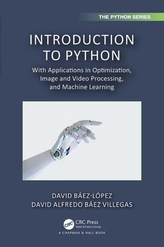 Introduction to Python： With Applications in Optimization， Image and Video Processing， and Machine Learning（Báez-López， David & Báez Villegas， David Alfredo）（CRC Press 2024）