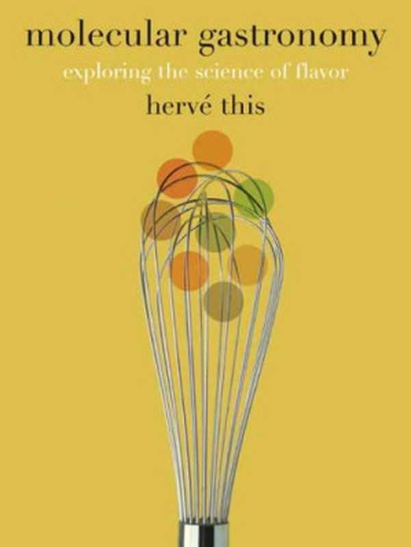 Molecular Gastronomy： Exploring the Science of Flavor (Arts and Traditions of the Table： Perspectives on Culinary History)（Hervé This (Author)， Malcolm DeBevoise (Translator)）（Columbia University Press 2005）