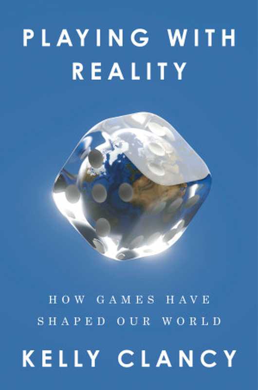 Playing with Reality  How Games Have Shaped Our World（Kelly Clancy）（Penguin Publishing Group 2024）